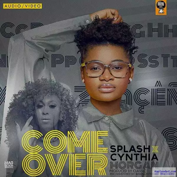 Splash - Come Over (ft. Cynthia Morgan)
